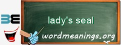 WordMeaning blackboard for lady's seal